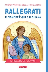 Rallegrati: il Signore è qui e ti chiama. Il rosario dei giovani - Librerie.coop