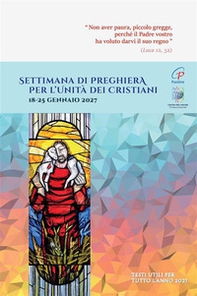 Settimana di preghiera per l'unità dei cristiani 18-25 gennaio 2027. Testi utili per tutto l'anno 2027 - Librerie.coop