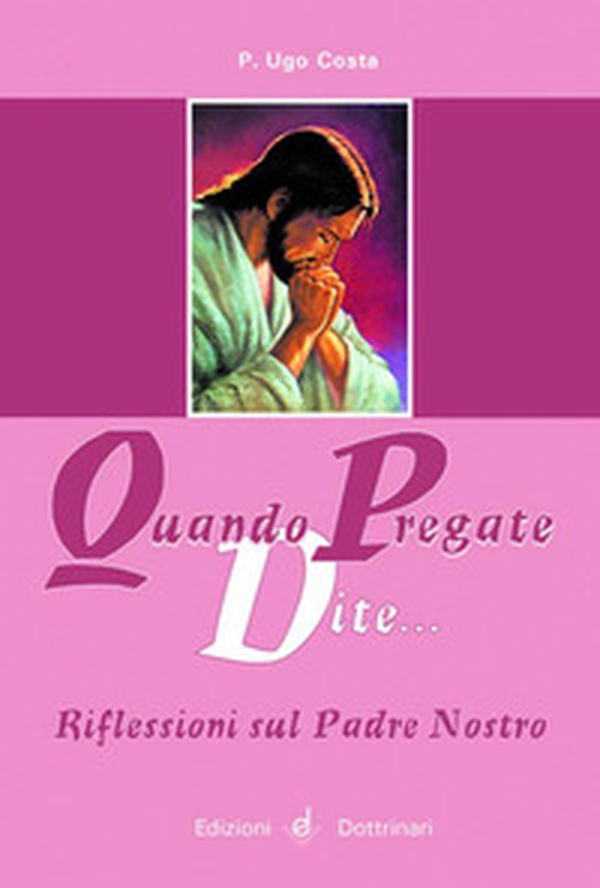 Quando pregate dite... Riflessioni sul Padre nostro - Librerie.coop Quando pregate dite... Riflessioni sul Padre nostro - Librerie.coop