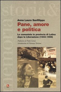 Pane, amore e politica. Le comuniste in provincia di Latina dopo la Liberazione (1944-1956) - Librerie.coop