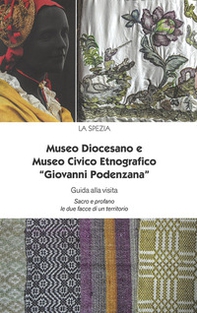 Museo Diocesano e Museo Civico Etnografico «Giovanni Podenzana». Guida alla visita Sacro profano le due facce di un territorio - Librerie.coop