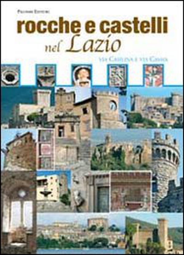 Rocche e castelli nel Lazio. Via Casilina e via Cassia - Librerie.coop Rocche e castelli nel Lazio. Via Casilina e via Cassia - Librerie.coop