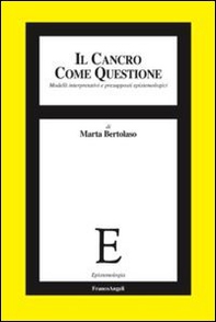 Il cancro come questione. Modelli interpretativi e presupposti epistemologici - Librerie.coop