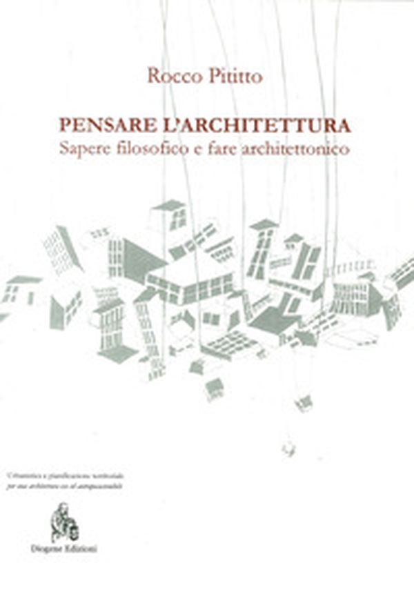 Pensare l'architettura. Sapere filosofico e fare architettonico - Librerie.coop Pensare l'architettura. Sapere filosofico e fare architettonico - Librerie.coop