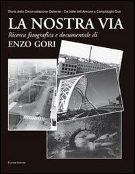 La nostra via. Storia della Circonvallazione Ostiense. Da Valle dell'Almone a Campidoglio Due - Librerie.coop