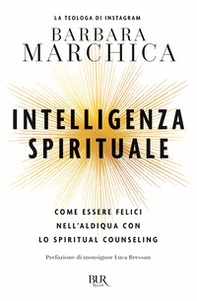 Intelligenza spirituale. Come essere felici nell'aldiqua con lo spiritual counseling - Librerie.coop