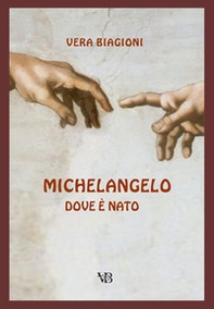 Michelangelo. Dove è nato - Librerie.coop Michelangelo. Dove è nato - Librerie.coop