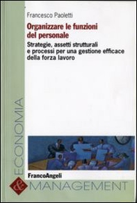 Organizzare le funzioni del personale. Strategie, assetti strutturali e processi per una gestione efficace della forza lavoro - Librerie.coop
