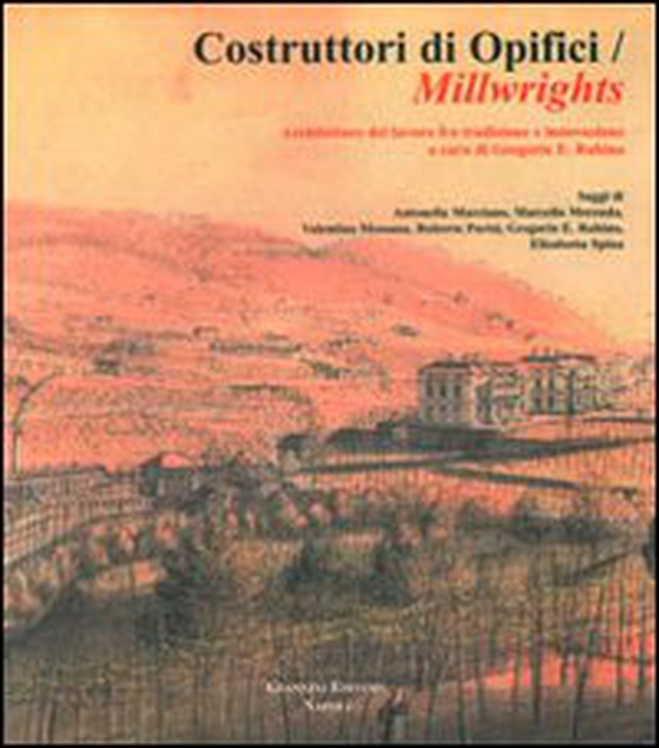 Costruttori di opifici Millwrights. Architetture del lavoro fra tradizione e innovazione - Librerie.coop Costruttori di opifici Millwrights. Architetture del lavoro fra tradizione e innovazione - Librerie.coop