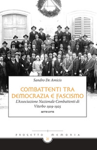 Combattenti tra democrazia e fascismo. L'Associazione Nazionale Combattenti di Viterbo 1919-1925 - Librerie.coop