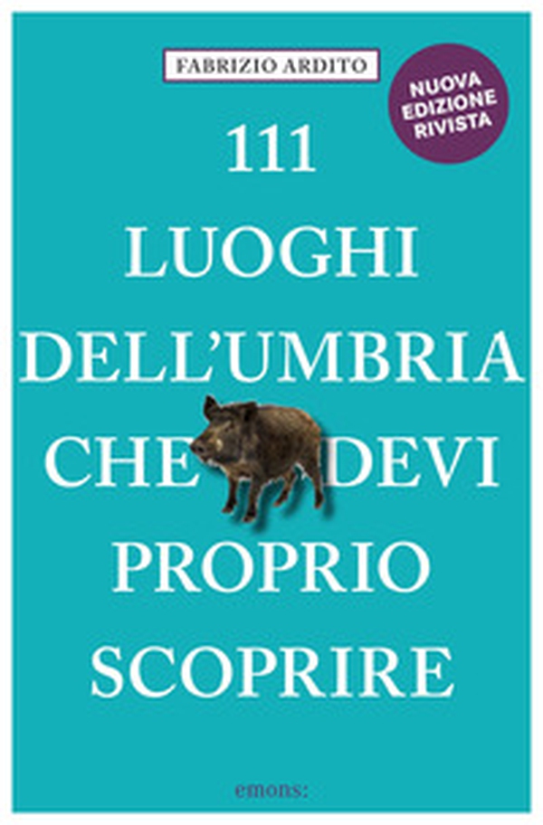 111 luoghi dell'Umbria che devi proprio scoprire - Librerie.coop 111 luoghi dell'Umbria che devi proprio scoprire - Librerie.coop