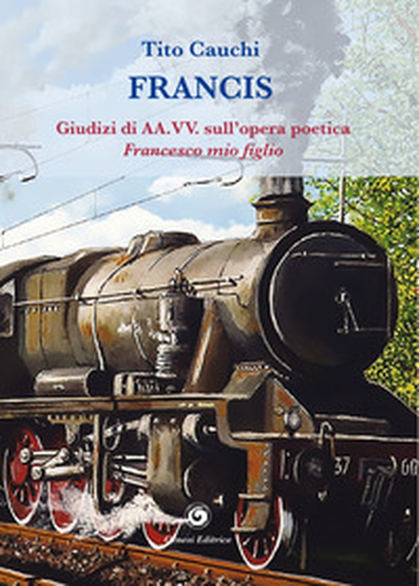 Francis. Giudizi di AA.VV. sull'opera poetica (1995). Francesco, mio figlio - Librerie.coop Francis. Giudizi di AA.VV. sull'opera poetica (1995). Francesco, mio figlio - Librerie.coop