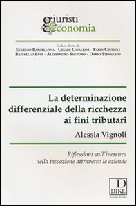 La determinazione differenziale della ricchezza ai fini tributari. Riflessioni sull'inerenza nella tassazione attraverso le aziende - Librerie.coop