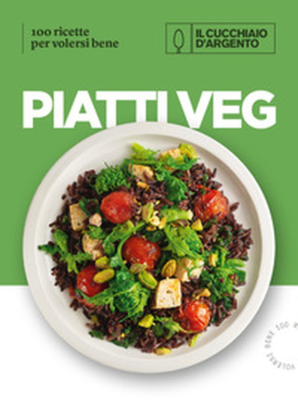 Il Cucchiaio d'Argento. Piatti veg. 100 ricette per volersi bene - Librerie.coop Il Cucchiaio d'Argento. Piatti veg. 100 ricette per volersi bene - Librerie.coop