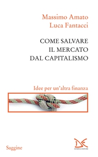 Come salvare il mercato dal capitalismo - Librerie.coop Come salvare il mercato dal capitalismo - Librerie.coop