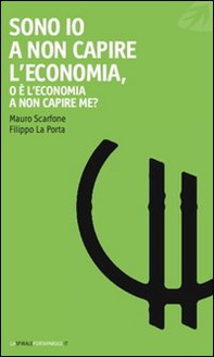 Sono io a non capire l'economia, o è l'economia a non capire me? - Librerie.coop