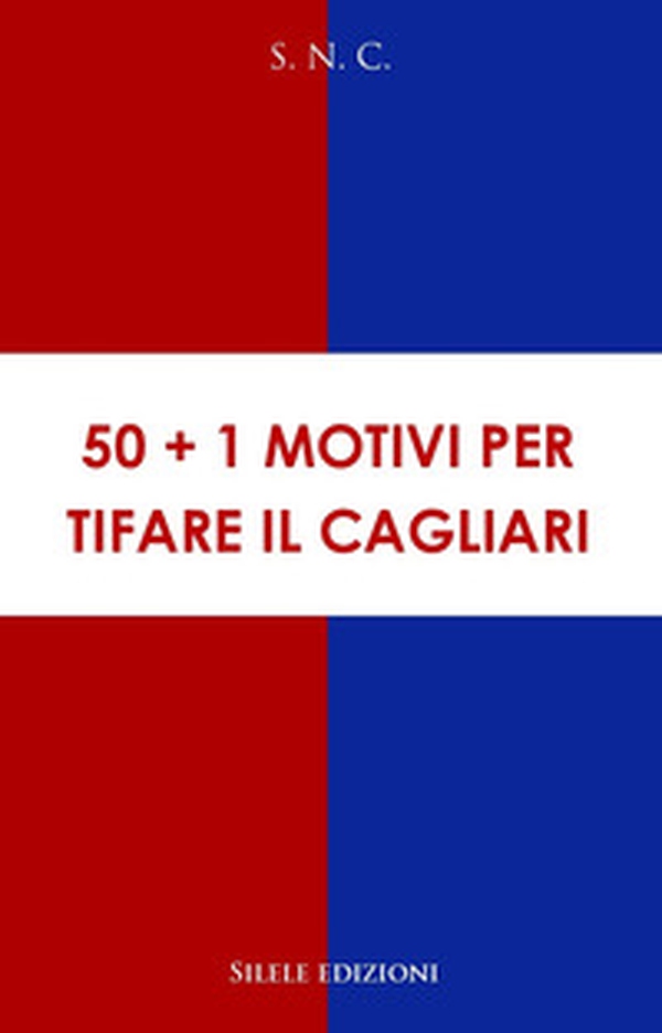 50+1 motivi per tifare il Cagliari - Librerie.coop 50+1 motivi per tifare il Cagliari - Librerie.coop