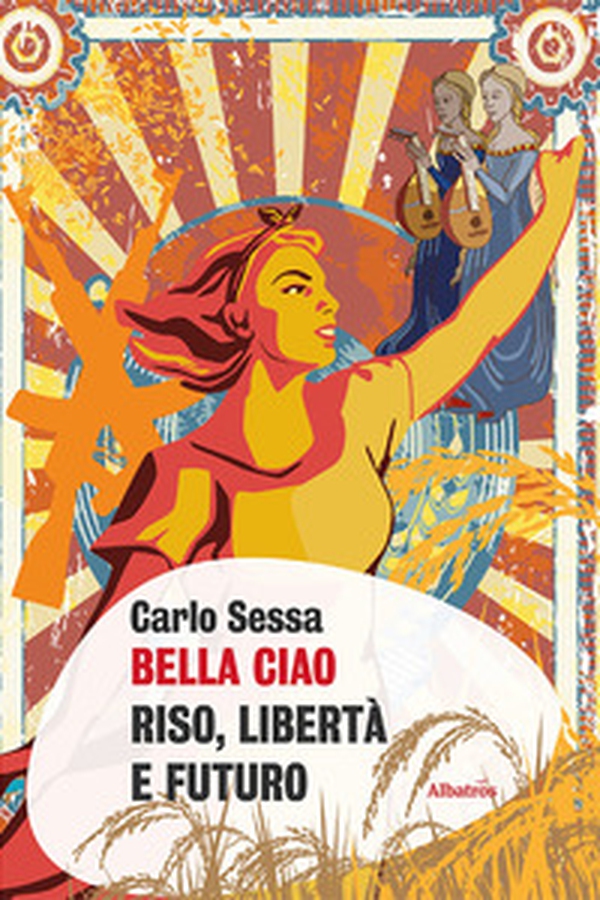 Bella Ciao. Riso, libertà e futuro - Librerie.coop Bella Ciao. Riso, libertà e futuro - Librerie.coop