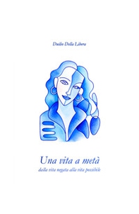 Una vita a metà. Dalla vita negata alla vita possibile - Librerie.coop