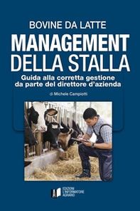 Bovine da latte. Management della stalla. Guida alla corretta gestione da parte del direttore d'azienda - Librerie.coop