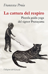La cattura del respiro. Piccola guida yoga del signor Pranayama - Librerie.coop La cattura del respiro. Piccola guida yoga del signor Pranayama - Librerie.coop