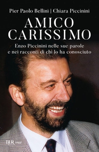 Amico carissimo. Enzo Piccinini nelle sue parole e nei racconti di chi lo ha conosciuto - Librerie.coop