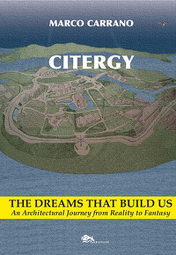 Citergy. The dreams that build us. An architettural journey from reality to fantasy - Librerie.coop Citergy. The dreams that build us. An architettural journey from reality to fantasy - Librerie.coop
