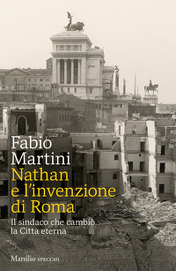 Nathan e invenzione di Roma. Il sindaco che cambiò la Città eterna - Librerie.coop Nathan e invenzione di Roma. Il sindaco che cambiò la Città eterna - Librerie.coop