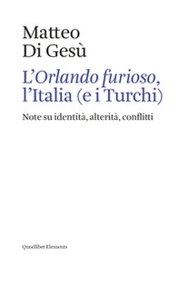 L'«Orlando furioso», l'Italia (e i turchi). Note su identità, alterità, conflitti - Librerie.coop