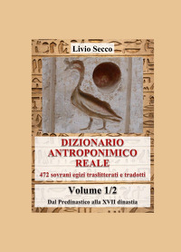 Dizionario antroponimico reale. 472 sovrani egizi traslitterati e tradotti - Vol. 1 - Librerie.coop Dizionario antroponimico reale. 472 sovrani egizi traslitterati e tradotti - Vol. 1 - Librerie.coop