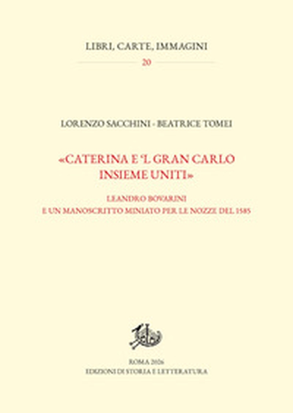 «Caterina e 'l gran Carlo insieme uniti». Leandro Bovarini e un manoscritto miniato per le nozze del 1585 - Librerie.coop