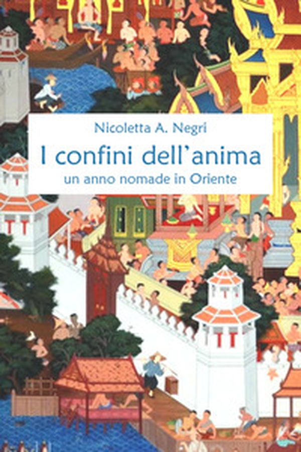 I confini dell'anima. Un anno nomade in Oriente - Librerie.coop I confini dell'anima. Un anno nomade in Oriente - Librerie.coop