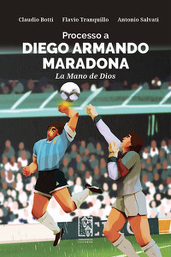 Processo a Diego Armando Maradona. La Mano de Dios - Librerie.coop Processo a Diego Armando Maradona. La Mano de Dios - Librerie.coop
