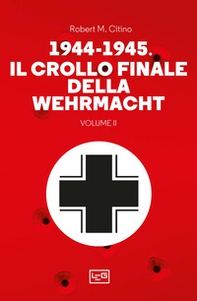 1944-1945: il crollo finale della Wehramcht - Vol. 2 - Librerie.coop 1944-1945: il crollo finale della Wehramcht - Vol. 2 - Librerie.coop