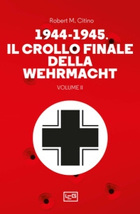 1944-1945: il crollo finale della Wehramcht - Vol. 2 - Librerie.coop