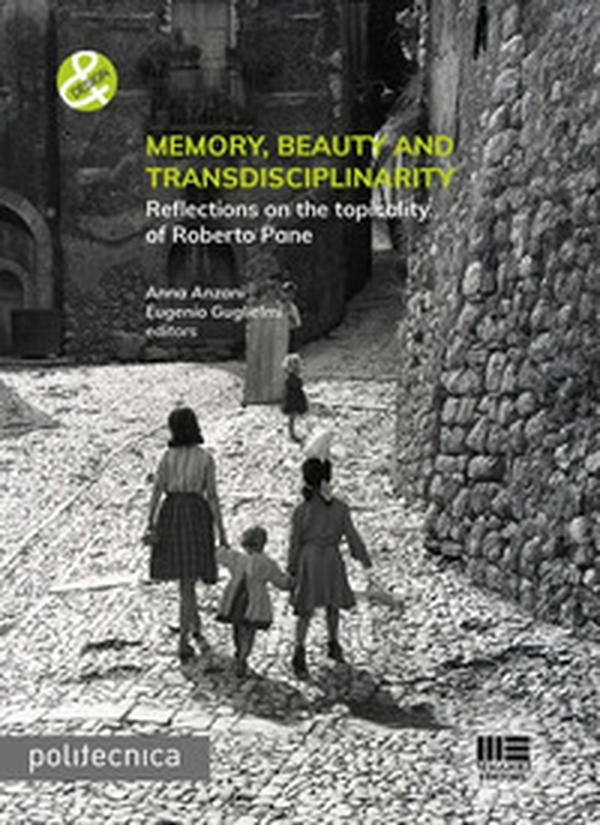 Memory, beauty and transdisciplinarity. Reflections on the topicality of Roberto Pane - Librerie.coop Memory, beauty and transdisciplinarity. Reflections on the topicality of Roberto Pane - Librerie.coop