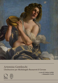 Artemisia Gentileschi. L'«Inclinazione» per Michelangelo Buonarroti il Giovane - Librerie.coop Artemisia Gentileschi. L'«Inclinazione» per Michelangelo Buonarroti il Giovane - Librerie.coop