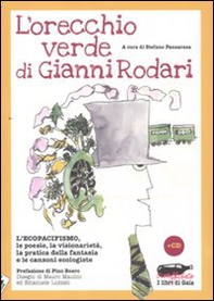 L'orecchio verde di Gianni Rodari. L'ecopacifismo, le poesie, la visionarietà, la pratica della fantasia e le canzoni ecologiste - Librerie.coop