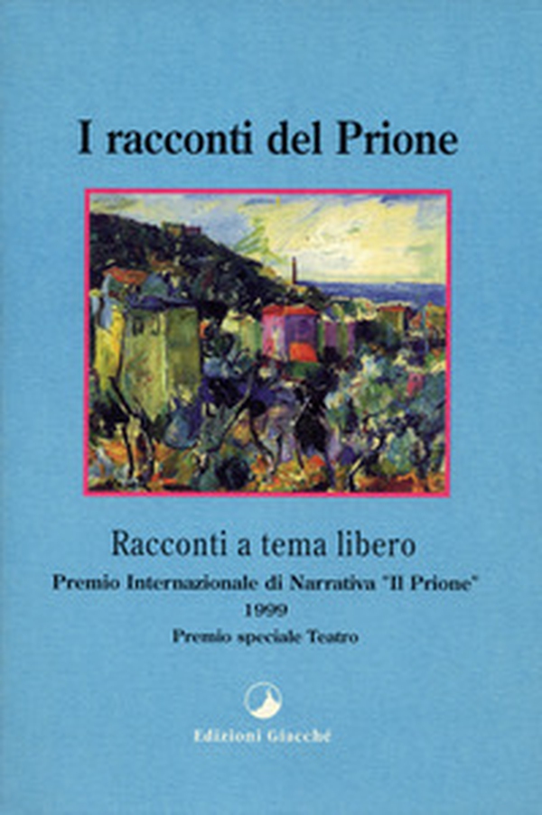 I racconti del Prione. Premio internazionale di narrativa «Il Prione» 1999 Premio speciale teatro - Librerie.coop I racconti del Prione. Premio internazionale di narrativa «Il Prione» 1999 Premio speciale teatro - Librerie.coop