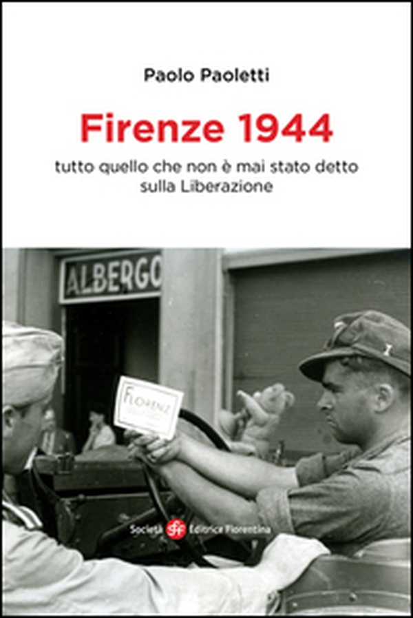 Firenze 1944. Tutto quello che non è mai stato detto sulla Liberazione - Librerie.coop Firenze 1944. Tutto quello che non è mai stato detto sulla Liberazione - Librerie.coop