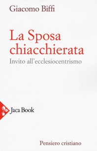 La sposa chiacchierata. Invito all'ecclesiocentrismo - Librerie.coop La sposa chiacchierata. Invito all'ecclesiocentrismo - Librerie.coop