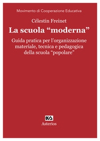 La scuola «moderna». Guida pratica per l'organizzazione materiale, tecnica e pedagogica della scuola «popolare» - Librerie.coop La scuola «moderna». Guida pratica per l'organizzazione materiale, tecnica e pedagogica della scuola «popolare» - Librerie.coop