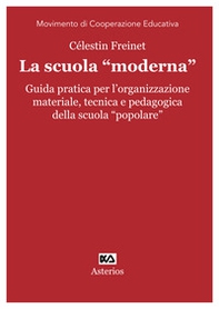 La scuola «moderna». Guida pratica per l'organizzazione materiale, tecnica e pedagogica della scuola «popolare» - Librerie.coop