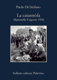 La catastròfa. Marcinelle, 8 agosto 1956 - Librerie.coop