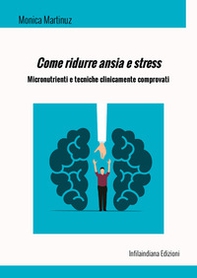 Come ridurre ansia e stress. Micronutrienti e tecniche clinicamente comprovati - Librerie.coop Come ridurre ansia e stress. Micronutrienti e tecniche clinicamente comprovati - Librerie.coop