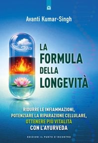 La formula della longevità. Ridurre le infiammazioni, potenziare la riparazione cellulare, ottenere più vitalità con l'ayurveda - Librerie.coop