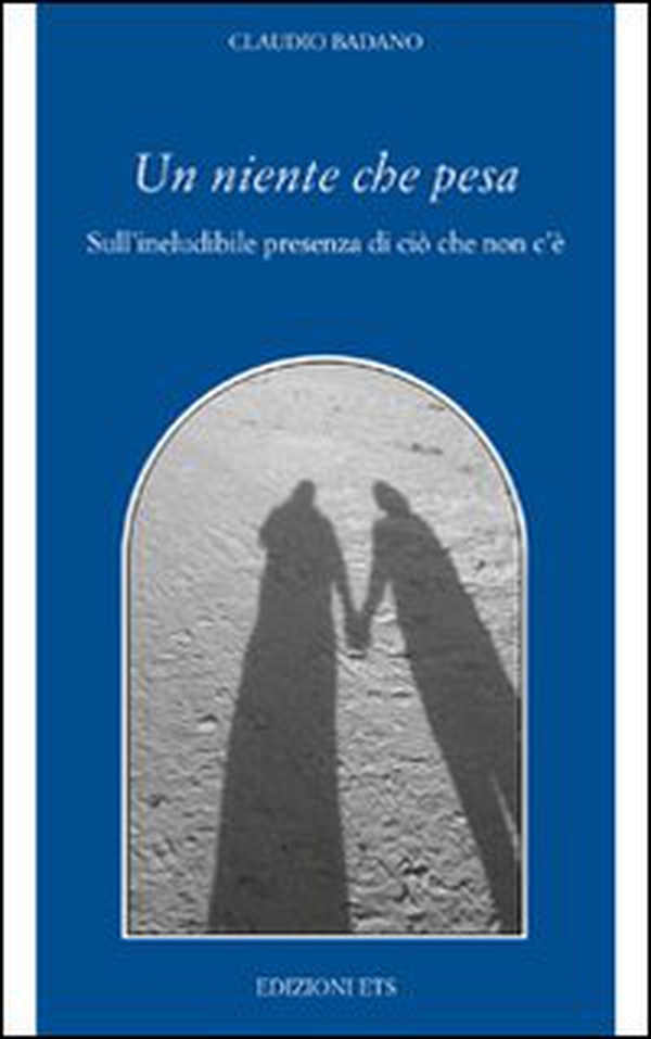 Un niente che pesa. Sull'ineludibile presenza di ciò che non c'è - Librerie.coop Un niente che pesa. Sull'ineludibile presenza di ciò che non c'è - Librerie.coop