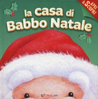 La casa di Babbo Natale. Apri & scopri - Librerie.coop