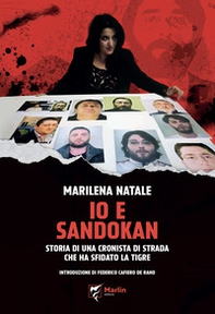 Io e Sandokan. Storia di una cronista di strada che ha sfidato la tigre - Librerie.coop