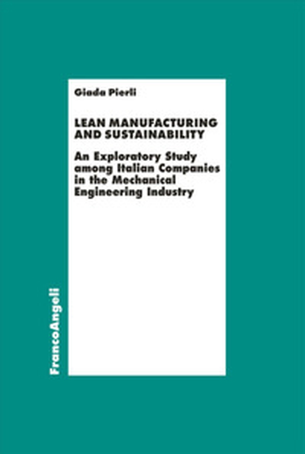 Lean manufacturing and sustainability. An exploratory study among italian companies in the mechanical engineering industry - Librerie.coop Lean manufacturing and sustainability. An exploratory study among italian companies in the mechanical engineering industry - Librerie.coop
